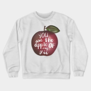 You are the apple of my pie Crewneck Sweatshirt